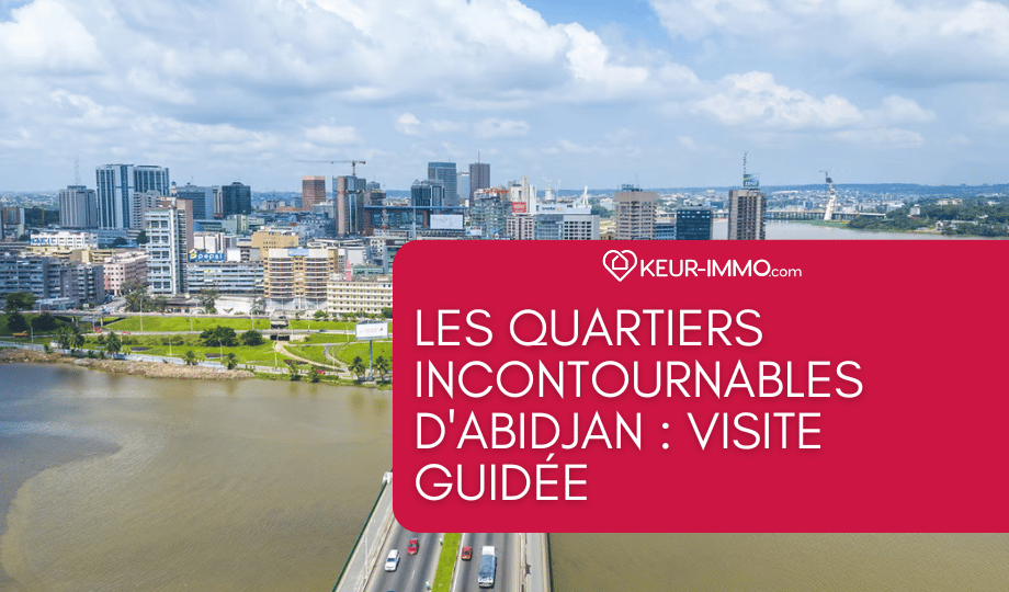 Les quartiers incontournables d’Abidjan : Visite guidée