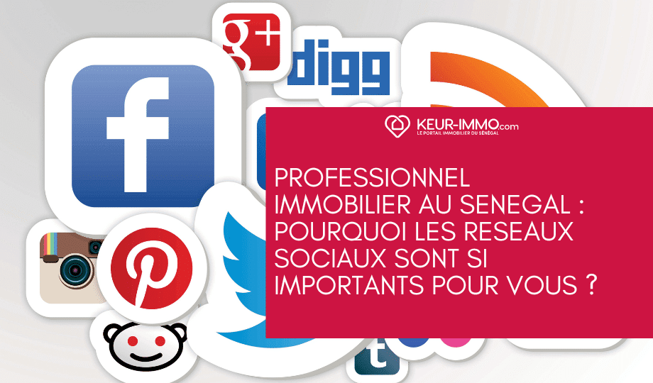 Professionnel immobilier au Sénégal : Pourquoi les réseaux sociaux sont primordiaux pour vous ?