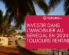 investir dans l'immobilier au Sénégal en 2024 restera une option de choix pour les investisseurs