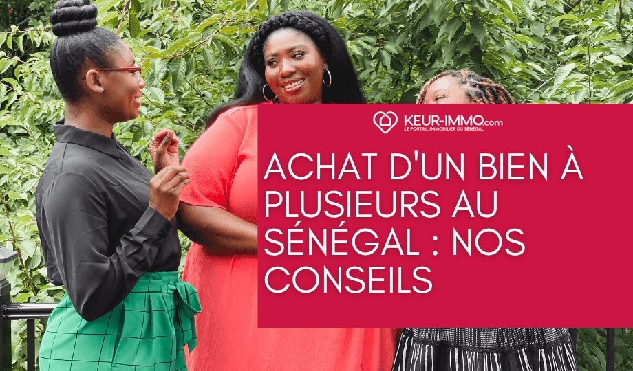 Achat d’un bien à plusieurs au Sénégal : Nos conseils