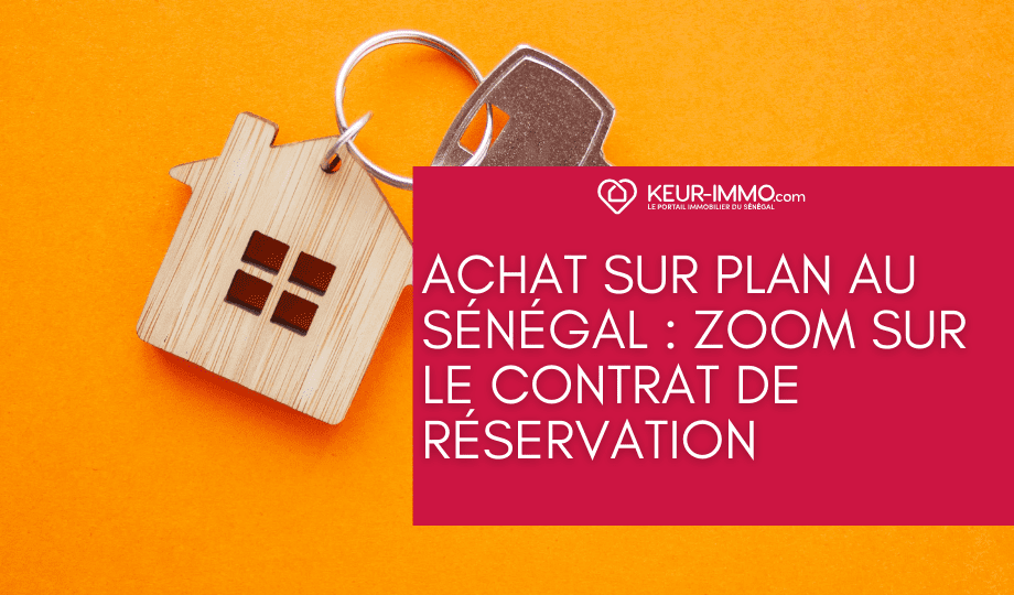 Achat sur plan au Sénégal : Zoom sur le contrat de réservation