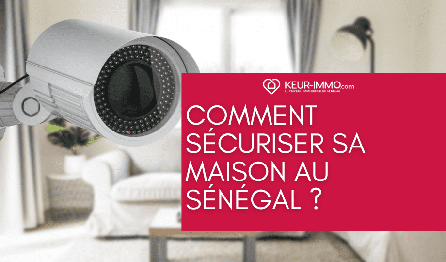 Comment sécuriser sa maison au Sénégal ?