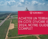 Acheter un terrain en Côte d’Ivoire en 2024, notre guide complet ✅